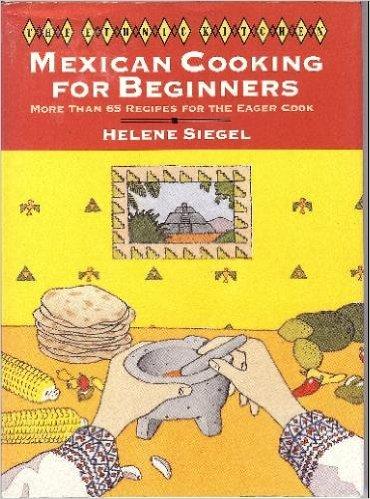 Book Mexican Cooking For Beginners: More Than 65 Recipes For The Eager Cook (the Ethnic Kitchen) free