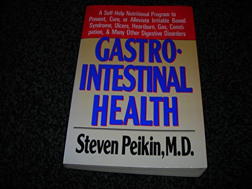 Book Gastrointestinal Health: A Self-Help Nutritional Program to Prevent, Cure, or Alleviate Irritable Bowel Syndrome, Ulcers, Heartburn, Gas, Constipation free