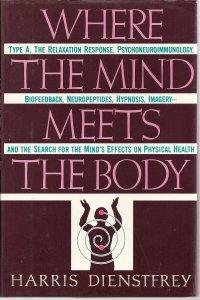 Book Where the mind meets the body: Type A, the relaxation response, psychoneuroimmunology, biofeedback, neuropeptides, hypnosis, imagery, and the search for the mind's effect on physical health free