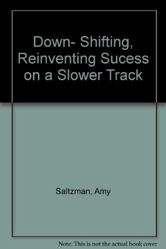 Book Downshifting: Reinventing Success on a Slower Track free