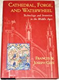 Book Cathedral, Forge, and Waterwheel: Technology and Invention in the Middle Ages free