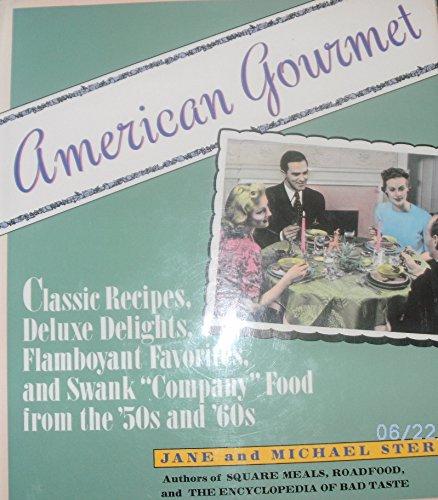 Book American Gourmet: Classic Recipes, Deluxe Delights, Flamboyant Favorites, and Swank "Company" Food from the '50s and '60s free