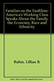 Book Families on the Fault Line: America's Working Class Speaks About the Family, the Economy, Race, and Ethnicity free