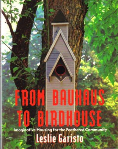 Book From Bauhaus to Birdhouse: Imaginative Housing for the Feathered Community free