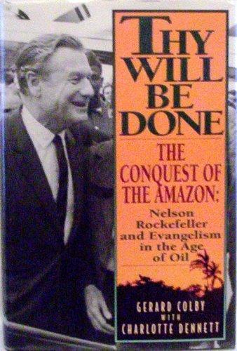 Book Thy Will Be Done: The Conquest of the Amazon : Nelson Rockefeller and Evangelism in the Age of Oil free