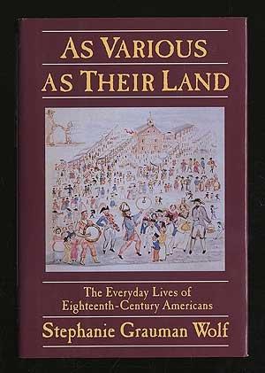 Book As Various As their Land: The Everyday Lives of Eighteenth-Century Americans free