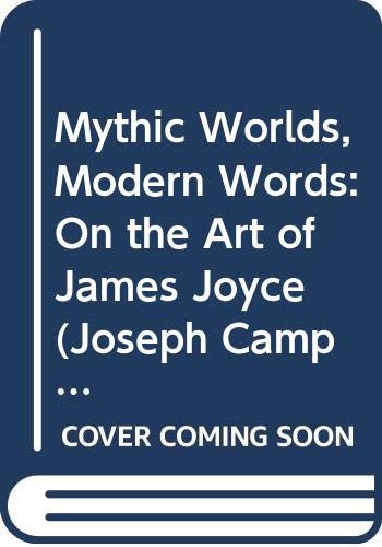 Book Mythic Worlds, Modern Words: On the Art of James Joyce (Joseph Campbell Works) free