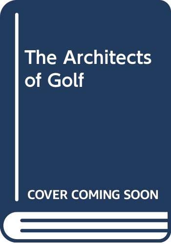 Book The Architects of Golf: A Survey of Golf Course Design from Its Beginnings to the Present, with an Encyclopedic Listing of Golf Architects & T free