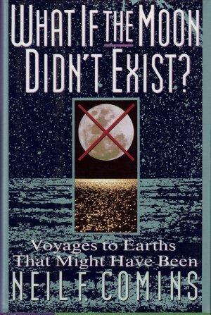 Book What If the Moon Didn't Exist?: Voyages to Earths That Might Have Been free