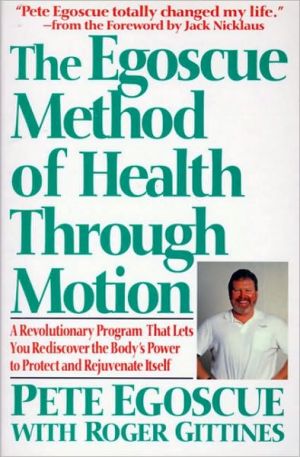 Book The Egoscue Method of Health Through Motion: A Revolutionary Program That Lets You Rediscover the Body's Power To Protect and Rejuvenate Itself free