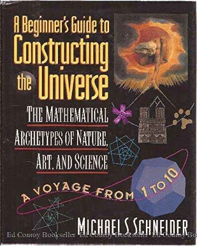 Book A Beginner's Guide to Constructing the Universe: The Mathematical Archetypes of Nature, Art, and Science free