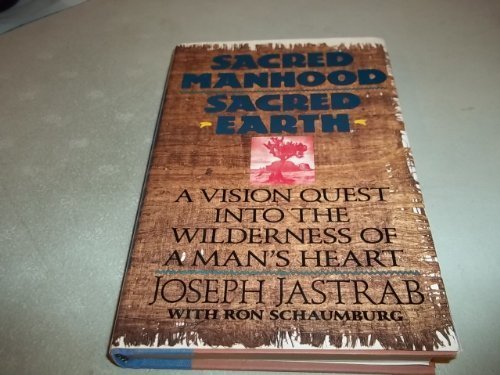 Book Sacred Manhood Sacred Earth: A Vision Quest into the Wilderness of a Man's Heart free