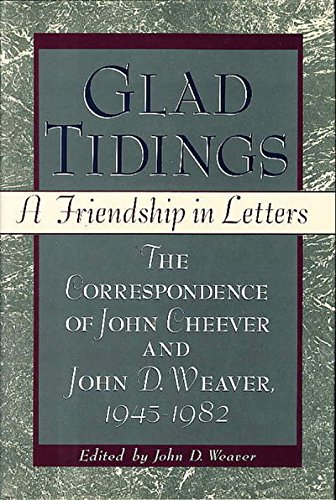 Book Glad Tidings: A Friendship in Letters : The Correspondence of John Cheever and John D. Weaver, 1945-1982 free
