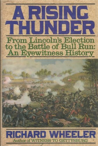 Book A Rising Thunder: From Lincoln's Election to the Battle of Bull Run : An Eyewitness History free