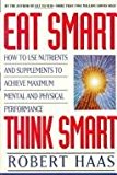 Book Eat Smart, Think Smart: How to Use Nutrients and Supplements to Achieve Maximum Mental and Physical Performance free