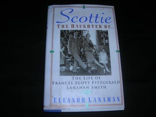 Book Scottie the Daughter Of...: The Life of Frances Scott Fitzgerald Lanahan Smith free
