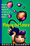 Book Playing the Future: How Kids' Culture Can Teach Us to Thrive in an Age of Chaos free