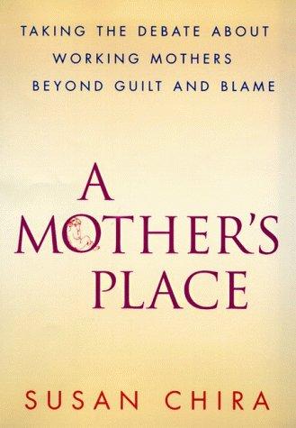 Book A Mother's Place : Taking the Debate About Working Mothers Beyond Guilt and Blame free
