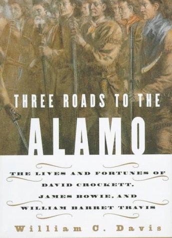 Book Three Roads to the Alamo: The Lives and Fortunes of David Crockett, James Bowie, and William Barret Travis free