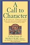 Book A Call to Character: A Family Treasury of Stories, Poems, Plays, Proverbs, and Fables to Guide the Development of Values for You and Your Children free
