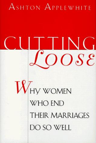 Book Cutting Loose: Why Women Who End Their Marriages Do So Well free