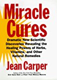 Book Miracle Cures: Dramatic New Scientific Discoveries Revealing the Healing Powers of Herbs, Vitamins, and Other Natural Remedies free