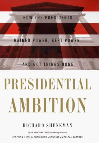 Book Presidential Ambition: How the Presidents Gained Power, Kept Power, and Got Things Done free