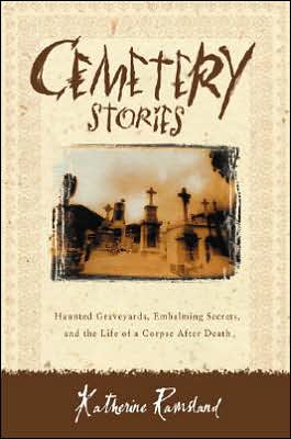 Book Cemetery Stories: Haunted Graveyards, Embalming Secrets, and the Life of a Corpse After Death free