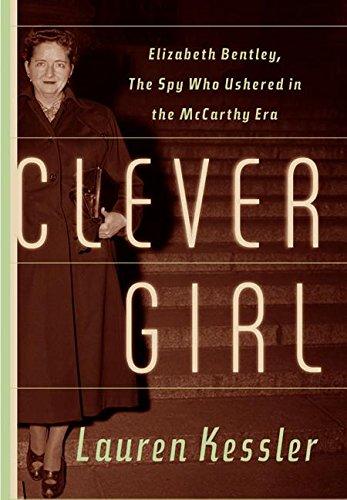 Book Clever Girl: Elizabeth Bentley, the Spy Who Ushered in the McCarthy Era free