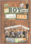 Book The Ex-Boyfriend Cookbook: They Came, They Cooked, They Left (But We Ended Up with Some Great Recipes) free