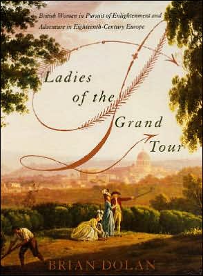 Book Ladies of the Grand Tour: British Women in Pursuit of Enlightenment and Adventure in Eighteenth-Century Europe free