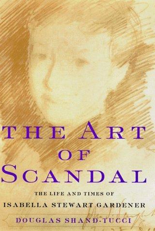 Book The Art of Scandal: The Life and Times of Isabella Stewart Gardner free