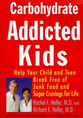 Book Carbohydrate-Addicted Kids: Help Your Child or Teen Break Free of Junk Food and Sugar Cravings - For Life! free