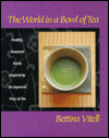 Book The World in a Bowl of Tea: Healthy, Seasonal Foods Inspired by the Japanese Way of Tea free