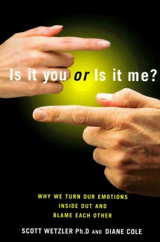 Book Is It You or Is It Me?: How We Turn Our Emotions Inside Out and Blame Each Other free