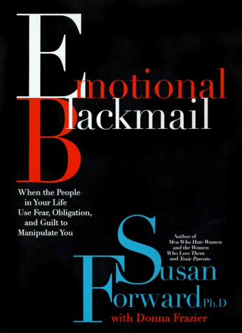 Book Emotional Blackmail: When the People in Your Life Use Fear, Obligation and Guilt to Manipulate You free