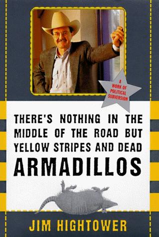 Book There's Nothing in the Middle of the Road but Yellow Stripes and Dead Armadillos: A Work of Political Subversion free
