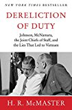 Book Dereliction of Duty : Johnson, McNamara, the Joint Chiefs of Staff, and the Lies That Led to Vietnam free