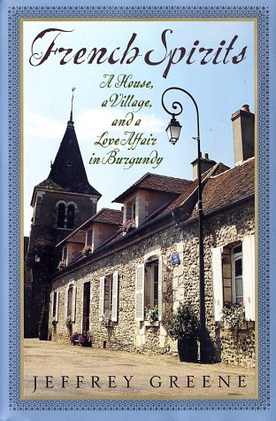 Book French Spirits: A House, a Village, and a Love Affair in Burgundy free