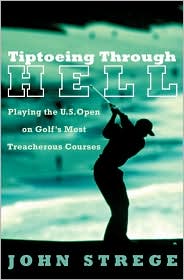 Book Tiptoeing Through Hell: Playing the U.S. Open on Golf's Most Treacherous Courses free