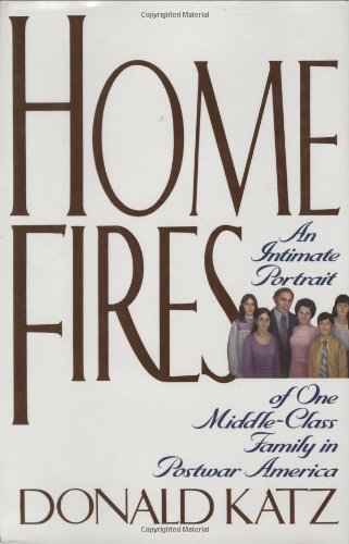 Book Home Fires: An Intimate Portrait of One Middle-Class Family in Postwar America free