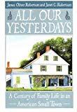 Book All Our Yesterdays: A Century of Family Life in an American Small Town free