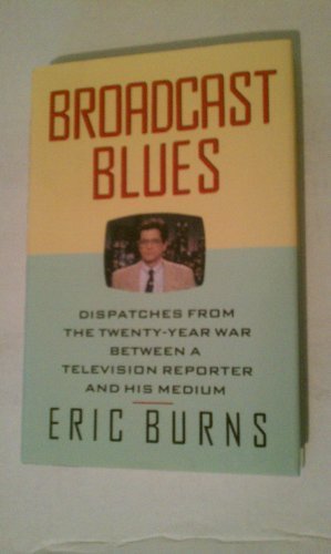 Book Broadcast Blues: Dispatches from the Twenty-Year War Between a Television Reporter and His Medium free