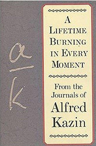 Book A Lifetime Burning in Every Moment: From the Journals of Alfred Kazin free