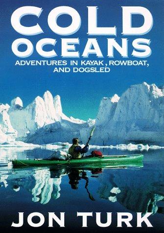 Book Cold Oceans: Adventures in Kayak, Rowboat, and Dogsled free