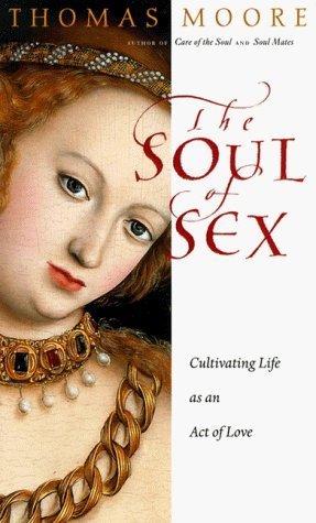 Book The Soul Of Sex: A Guide To Cultivating Life As An Act Of Love free