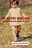 Book As Nature Made Him: The Boy Who Was Raised as A Girl free