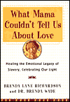 Book What Mama Couldn't Tell Us About Love: Healing the Emotional Legacy of Slavery, Celebrating Our Light free