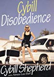 Book Cybill Disobedience : How I Survived Beauty Pageants, Elvis, Sex, Bruce Willis, Lies, Marriage, Motherhood, Hollywood, and the Irrepressible Urge to Say What I Think free