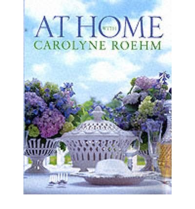 Book At Home With Carolyne Roehm By Roehm, Carolyne ( Author ) On Oct-30-2001[ Hardcover ] free